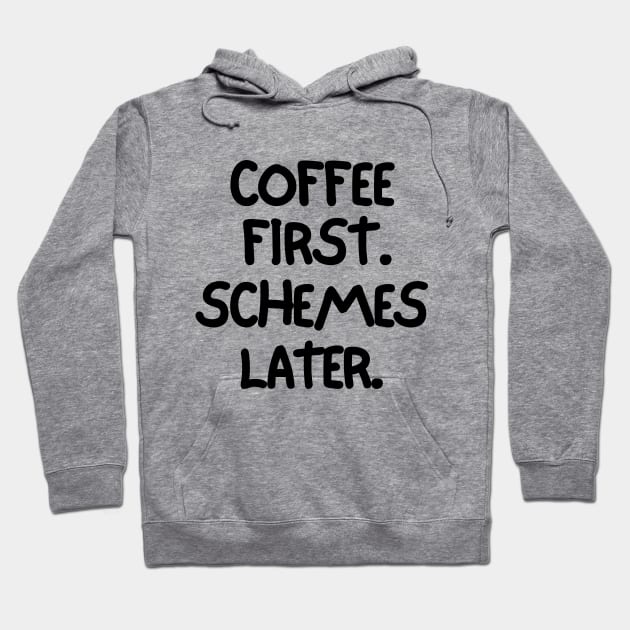 Coffee first. Schemes later. Hoodie by mksjr